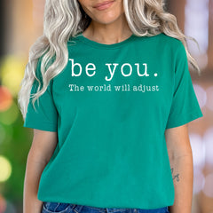 "be you. The world will adjust" | Motivating Typography Unisex Adult T-Shirt | Empowering Lifestyle