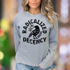 "Radicalized by Basic Decency" | Bold Graphic Unisex Adult Sweatshirt | Conscious Lifestyle