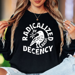 "Radicalized By Basic Decency" | Distressed Typography Unisex Adult Long Sleeve T-Shirt | Activist Lifestyle