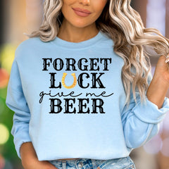 "Forget Luck Give Me Beer" | Funny Typography Unisex Adult Sweatshirt | Casual Humor