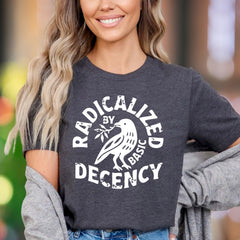 "Radicalized By Basic Decency" | Distressed Typography Unisex Adult T-Shirt | Statement Apparel
