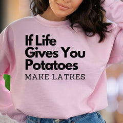 "If Life Gives You Potatoes Make Latkes" | Funny Typography Unisex Adult Sweatshirt | Culinary Humor Enthusiast