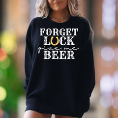 "Forget Luck Give Me Beer" | Funny Typography Unisex Adult Sweatshirt | Casual Humor