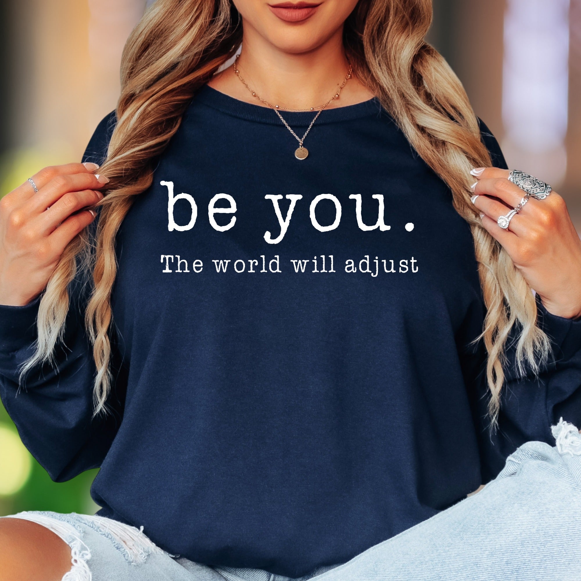 "be you. The world will adjust" | Bold Typography Unisex Adult Long Sleeve T-Shirt | Confidence Lifestyle