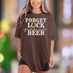 "Forget Luck Give Me Beer" | Comfort Colors Unisex Adult T-Shirt | Funny Lifestyle Tee