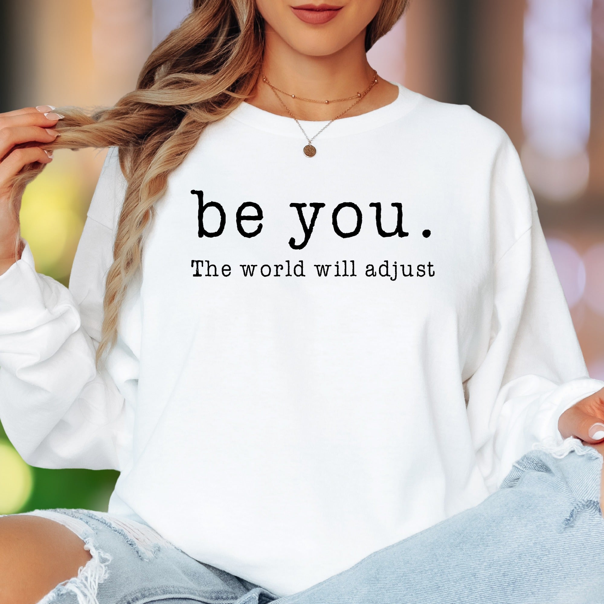 "be you. The world will adjust" | Bold Typography Unisex Adult Long Sleeve T-Shirt | Confidence Lifestyle