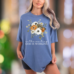 "In The Waiting God Is Working" | Comfort Colors Unisex Adult T-Shirt | Floral Motivational Style