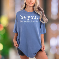 "Be You. The world will adjust" | Comfort Colors Unisex Adult T-Shirt | Empowering Minimal Style