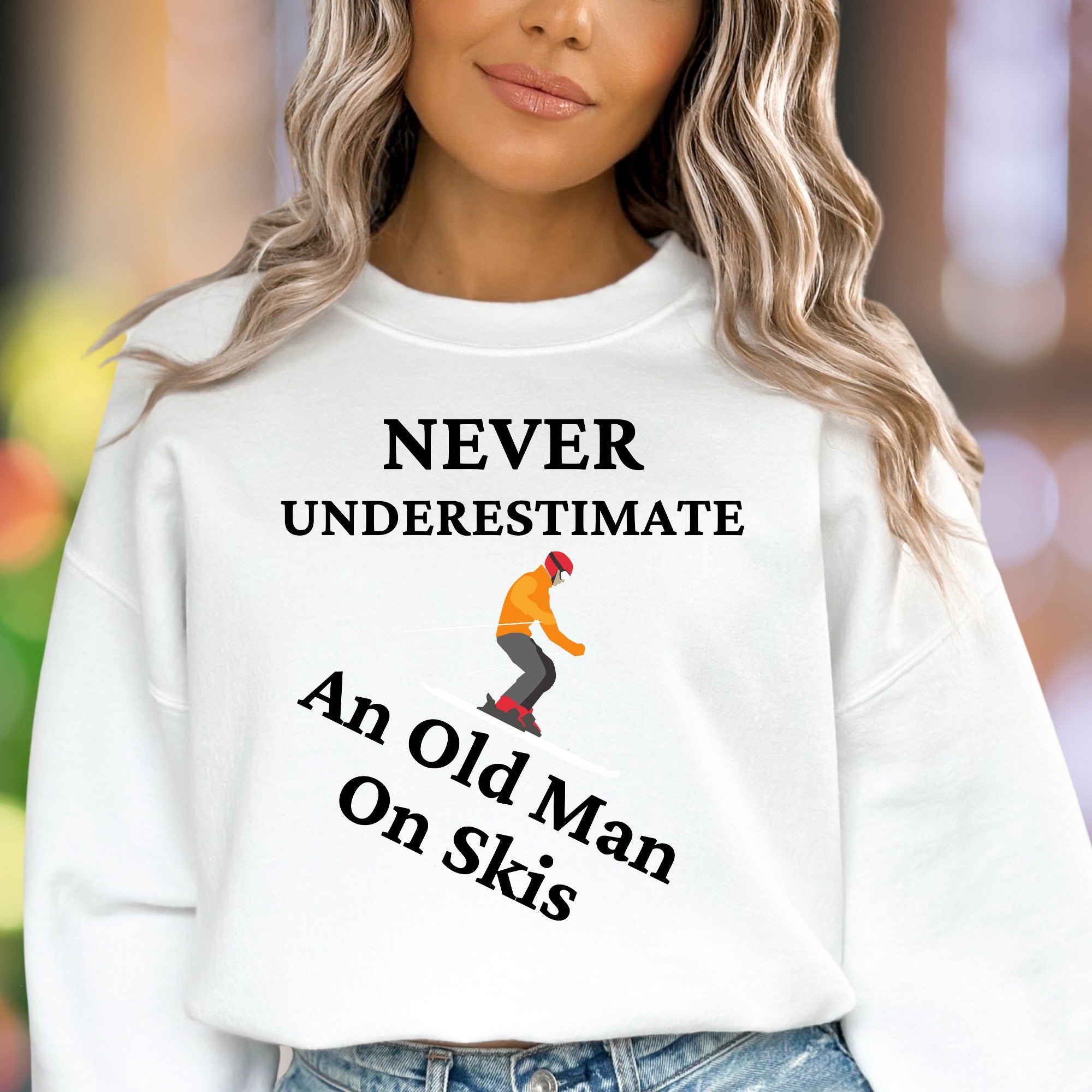 "Never Underestimate An Old Man On Skis" | Funny Graphic Unisex Adult Sweatshirt | Skiing Humor