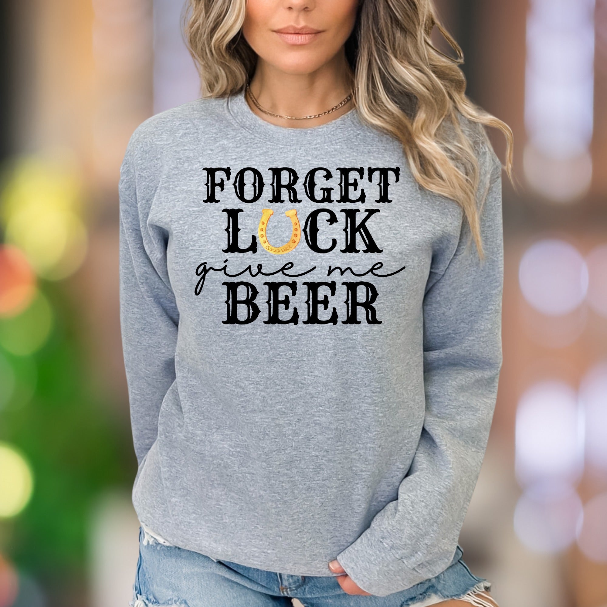 "Forget Luck Give Me Beer" | Funny Typography Unisex Adult Sweatshirt | Casual Humor