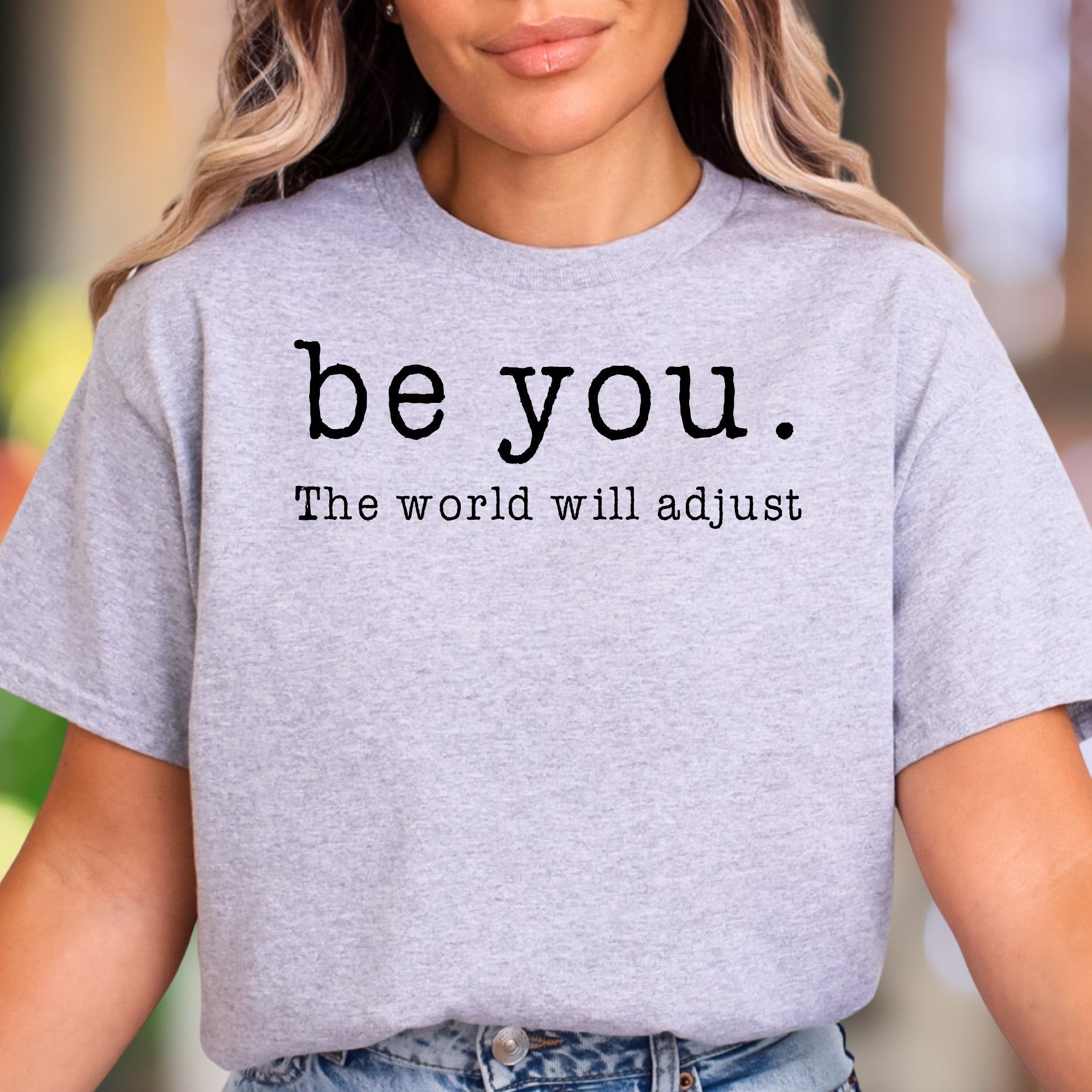 "be you. The world will adjust" | Motivating Typography Unisex Adult T-Shirt | Empowering Lifestyle
