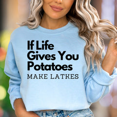 "If Life Gives You Potatoes Make Latkes" | Funny Typography Unisex Adult Sweatshirt | Culinary Humor Enthusiast