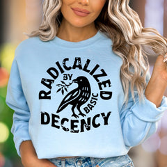 "Radicalized by Basic Decency" | Bold Graphic Unisex Adult Sweatshirt | Conscious Lifestyle