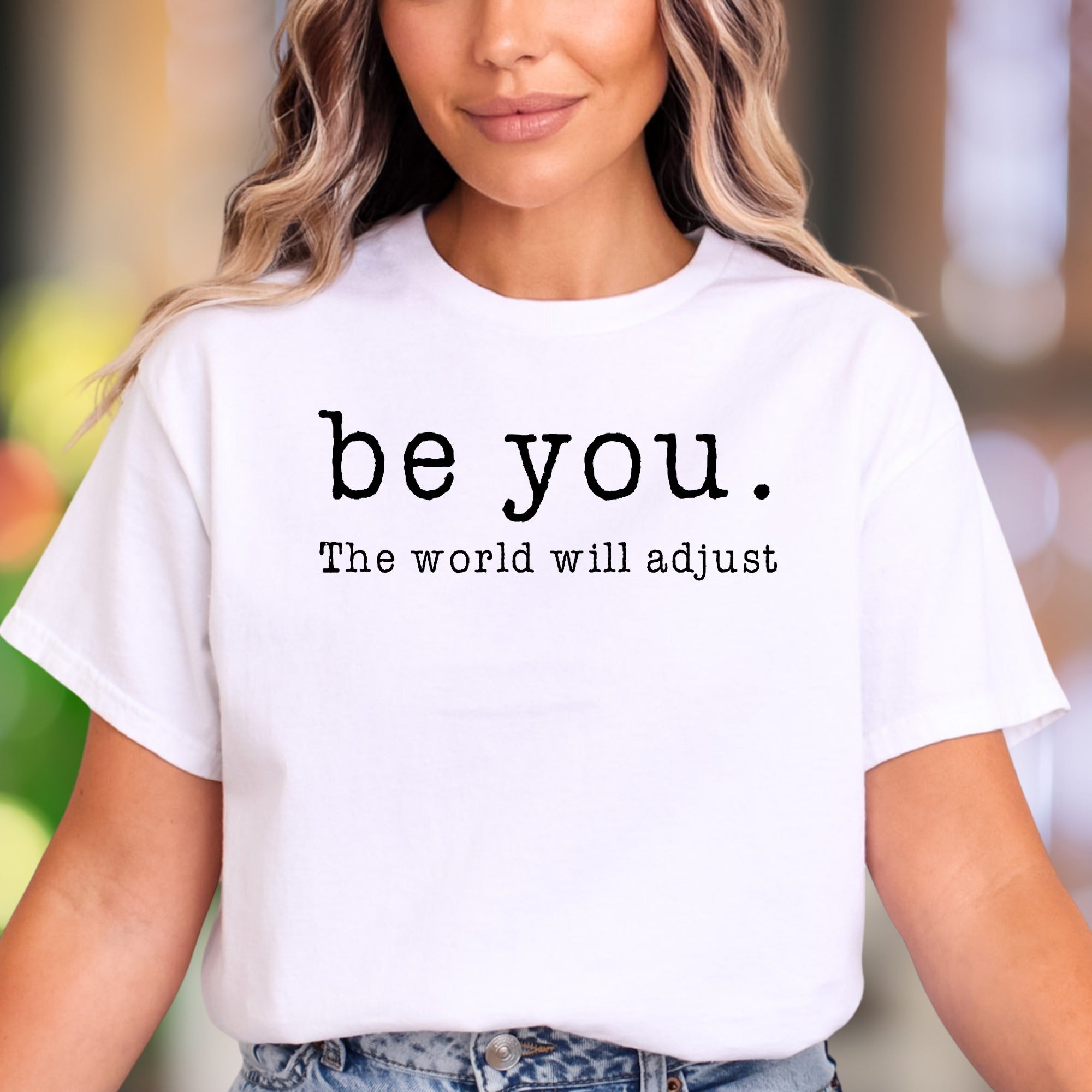 "be you. The world will adjust" | Motivating Typography Unisex Adult T-Shirt | Empowering Lifestyle
