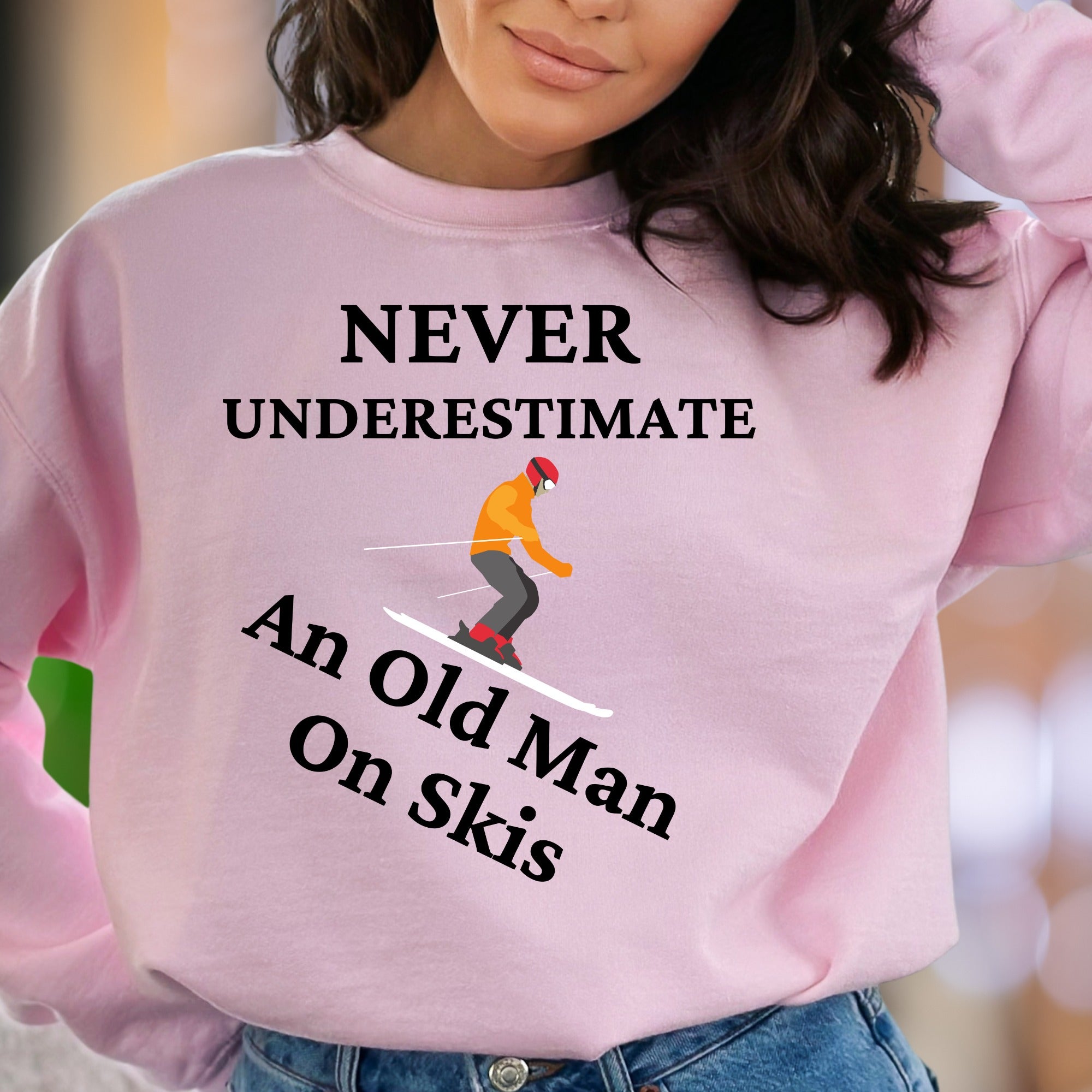 "Never Underestimate An Old Man On Skis" | Funny Graphic Unisex Adult Sweatshirt | Skiing Humor