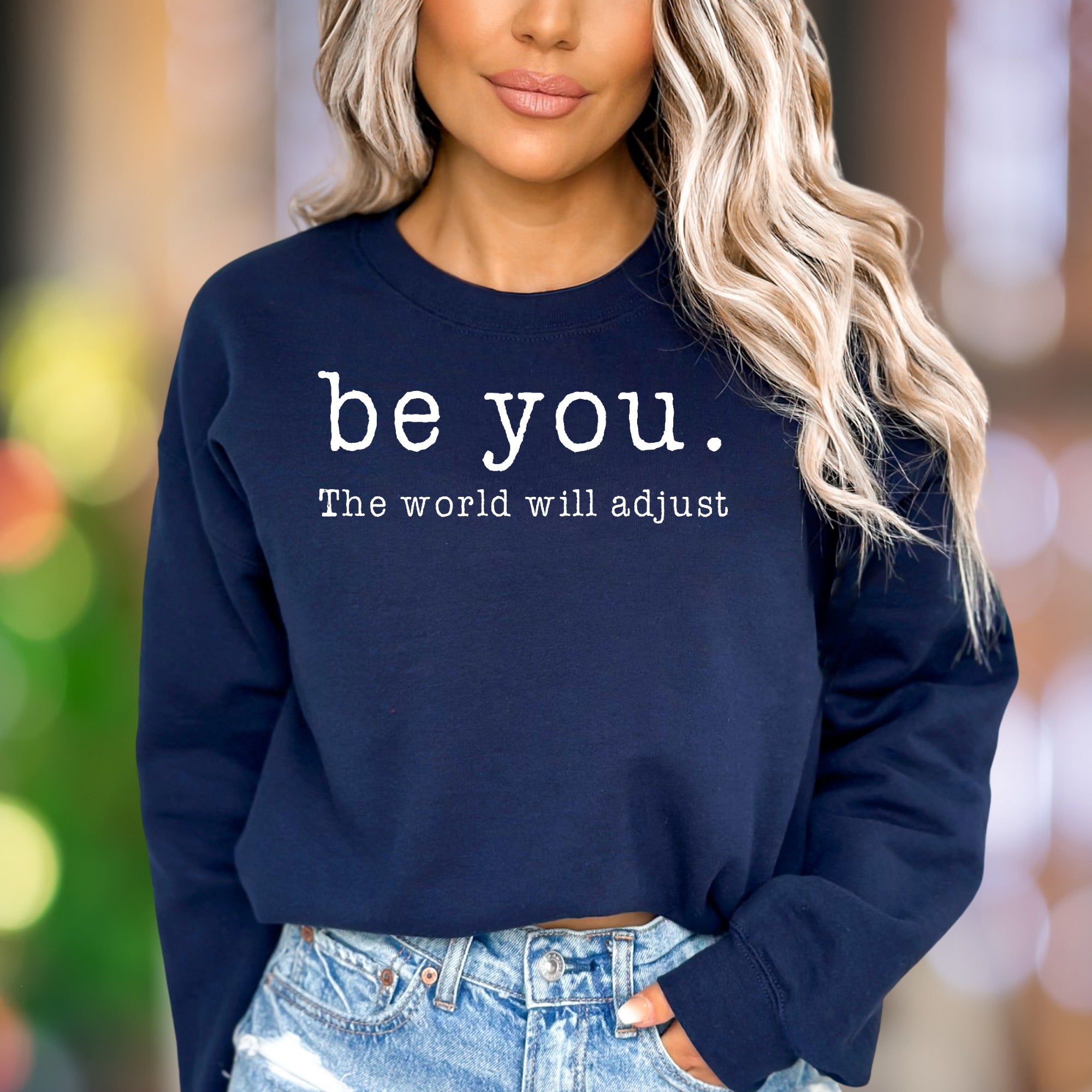 "be you. The world will adjust" | Motivational Typography Unisex Adult Sweatshirt | Self-Expression Apparel