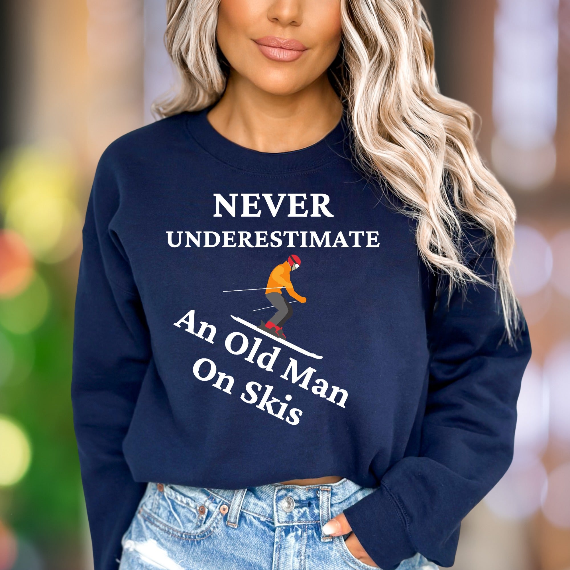 "Never Underestimate An Old Man On Skis" | Funny Graphic Unisex Adult Sweatshirt | Skiing Humor